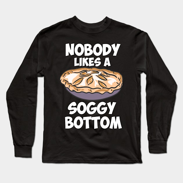 Nobody Likes A Soggy Bottom Long Sleeve T-Shirt by maxcode